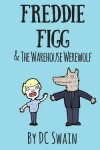 Book cover for Freddie Figg & the Warehouse Werewolf