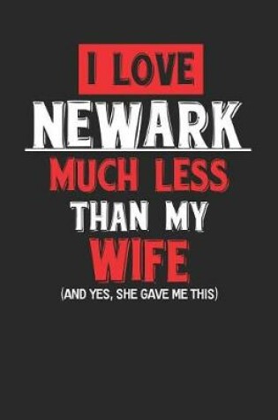 Cover of I Love Newark Much Less Than My Wife (and Yes, She Gave Me This)