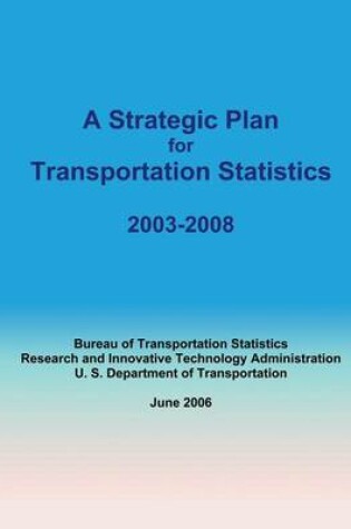 Cover of A Strategic Plan for Transportation Statistics 2003-2008