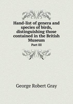 Book cover for Hand-list of genera and species of birds, distinguishing those contained in the British Museum Part III