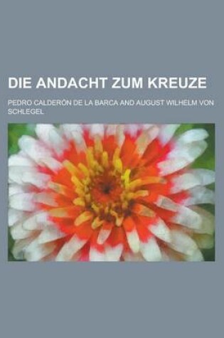 Cover of Die Andacht Zum Kreuze