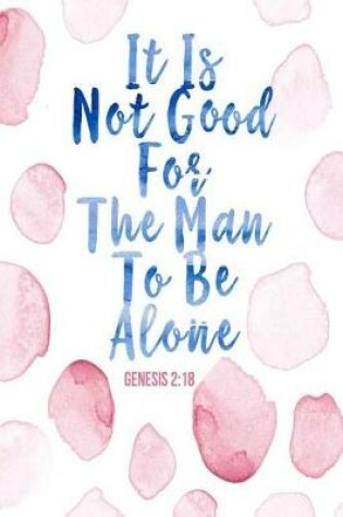 Cover of It Is Not Good for the Man to Be Alone