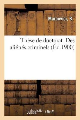 Cover of These de Doctorat. Des Alienes Criminels