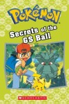 Book cover for Secrets of the GS Ball (Pokémon Classic Chapter Book #16)