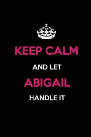 Cover of Keep Calm and Let Abigail Handle It