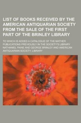 Cover of List of Books Received by the American Antiquarian Society from the Sale of the First Part of the Brinley Library; To Which Is Added a Catalogue of the Mather Publications Previously in the Society's Library