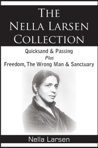 Cover of The Nella Larsen Collection; Quicksand, Passing, Freedom, The Wrong Man, Sanctuary