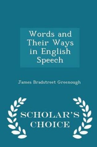 Cover of Words and Their Ways in English Speech - Scholar's Choice Edition