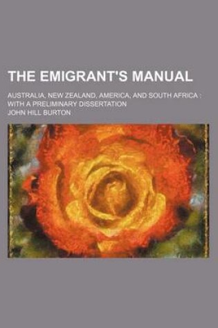 Cover of The Emigrant's Manual; Australia, New Zealand, America, and South Africa with a Preliminary Dissertation