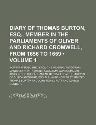 Book cover for Diary of Thomas Burton, Esq., Member in the Parliaments of Oliver and Richard Cromwell, from 1656 to 1659 (Volume 1); Now First Published from the Original Autograph Manuscript. with an Introduction, Containing an Account of the Parliament of 1654 from Th