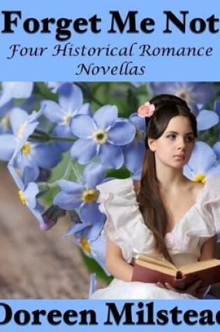 Cover of Forget Me Not: Four Historical Romance Novellas