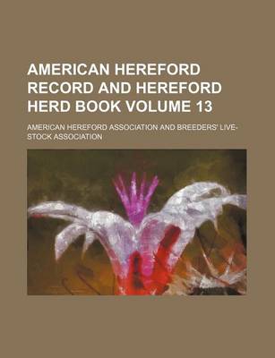 Book cover for American Hereford Record and Hereford Herd Book Volume 13