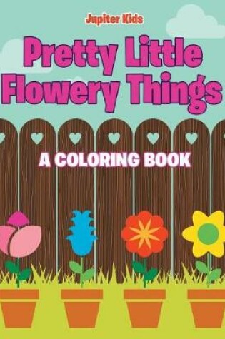 Cover of Pretty Little Flowery Things (A Coloring Book)