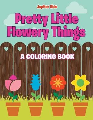 Book cover for Pretty Little Flowery Things (A Coloring Book)