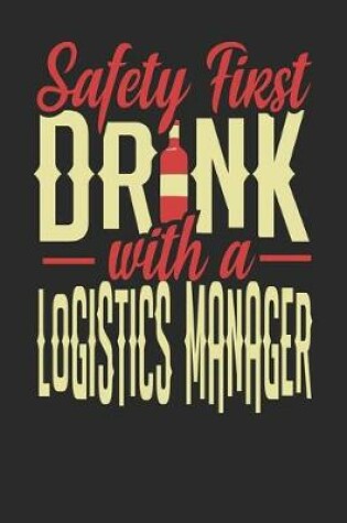 Cover of Safety First Drink With A Logistics Manager