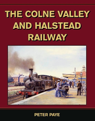 Book cover for The Colne Valley and Halstead Railway