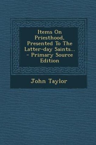 Cover of Items on Priesthood, Presented to the Latter-Day Saints... - Primary Source Edition