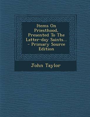 Book cover for Items on Priesthood, Presented to the Latter-Day Saints... - Primary Source Edition