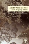 Book cover for Amidst Water and Mud / Entre El Agua Y El Lodo