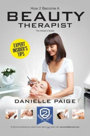 Cover of How to Become a Beauty Therapist: The Complete Insider's Guide to Becoming a Beauty Therapist (How2become)