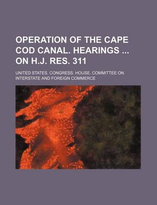 Book cover for Operation of the Cape Cod Canal. Hearings on H.J. Res. 311