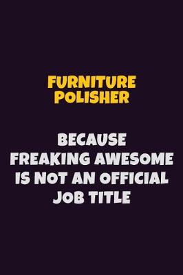 Book cover for Furniture Polisher, Because Freaking Awesome Is Not An Official Job Title