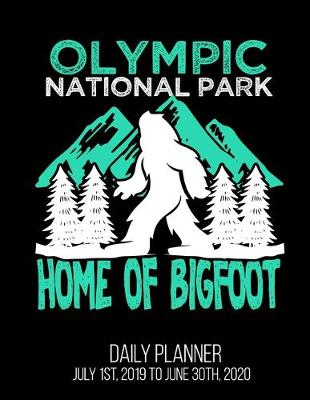 Book cover for Olympic National Park Home Of Bigfoot Daily Planner July 1st, 2019 To June 30th, 2020