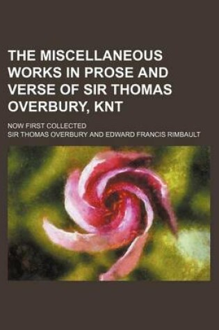 Cover of The Miscellaneous Works in Prose and Verse of Sir Thomas Overbury, Knt; Now First Collected