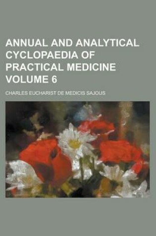 Cover of Annual and Analytical Cyclopaedia of Practical Medicine Volume 6