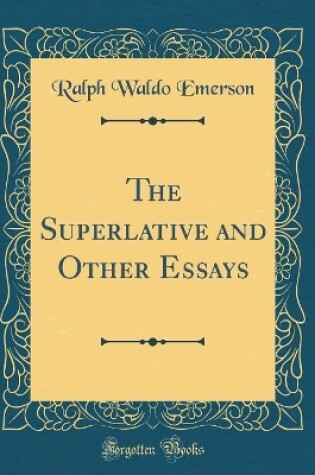 Cover of The Superlative and Other Essays (Classic Reprint)
