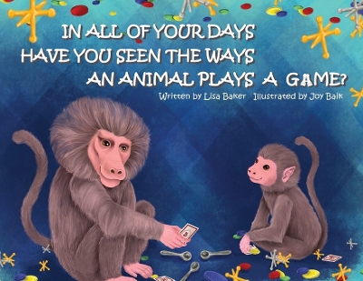 Book cover for In All of Your Days Have You Seen the Ways an Animal Plays a Game?