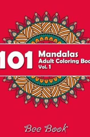 Cover of 101 Mandalas Adult Coloring Book Vol. 1 by Bee Book