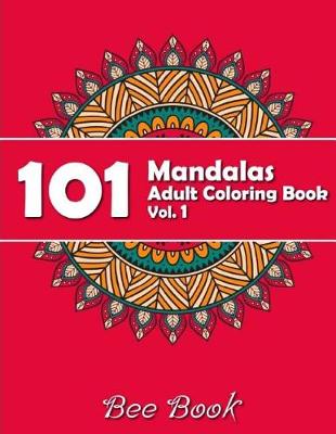 Cover of 101 Mandalas Adult Coloring Book Vol. 1 by Bee Book