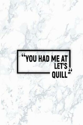 Cover of You Had Me at Let's Quill