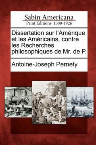 Cover of Dissertation Sur L'Am Rique Et Les Am Ricains, Contre Les Recherches Philosophiques de Mr. de P.