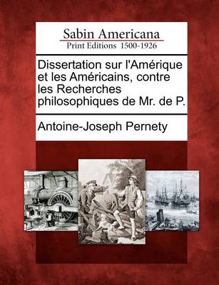 Book cover for Dissertation Sur L'Am Rique Et Les Am Ricains, Contre Les Recherches Philosophiques de Mr. de P.