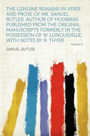 Cover of The Genuine Remains in Verse and Prose of Mr. Samuel Butler, Author of Hudibras. Published from the Original Manuscripts Formerly in the Possession of W. Longueville, with Notes by R. Thyer Volume 2