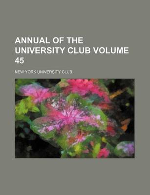 Book cover for Annual of the University Club Volume 45