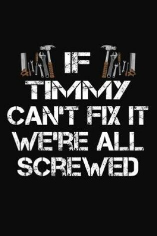 Cover of If Timmy Can't Fix It We're All Screwed