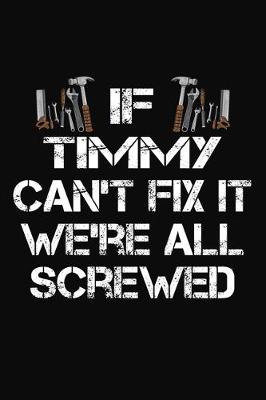 Book cover for If Timmy Can't Fix It We're All Screwed