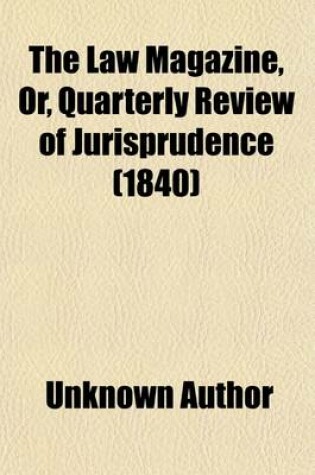 Cover of The Law Magazine, Or, Quarterly Review of Jurisprudence (Volume 24)