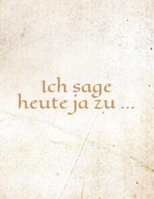 Book cover for Ich sage heute ja zu ...