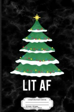 Cover of Christmas Tree Lit AF Composition Notebook