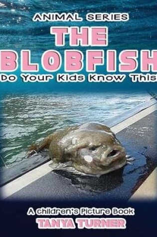 Cover of THE BLOBFISH Do Your Kids Know This?