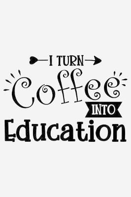 Book cover for I turn coffee into education