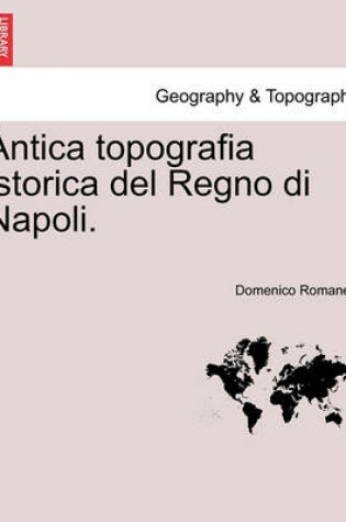 Cover of Antica Topografia Istorica del Regno Di Napoli. Parte Prima.