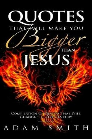 Cover of Quotes That Will Make You Bigger Than Jesus Compilation of Quotes That Will Change the 21st Century