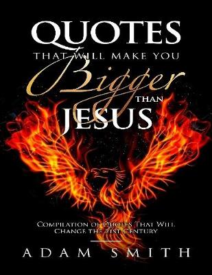 Book cover for Quotes That Will Make You Bigger Than Jesus Compilation of Quotes That Will Change the 21st Century