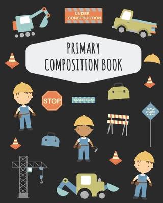 Book cover for Construction Work Primary Composition Book