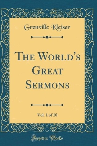 Cover of The World's Great Sermons, Vol. 1 of 10 (Classic Reprint)
